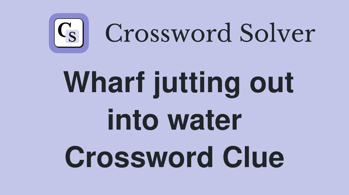 Wharf jutting out into water Crossword Clue