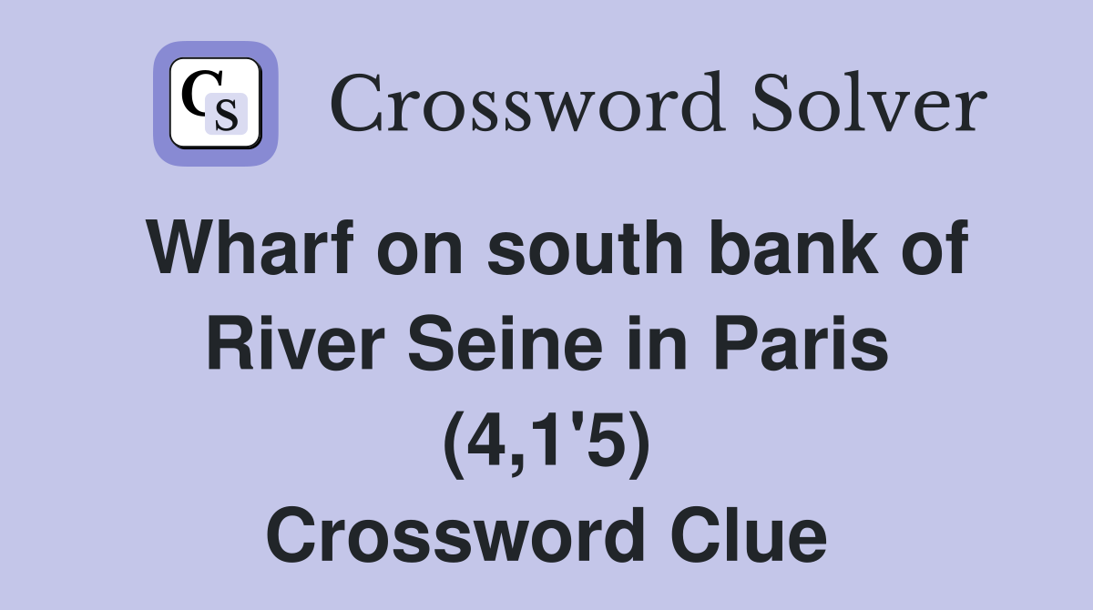 Wharf on south bank of River Seine in Paris (4,1'5) Crossword Clue