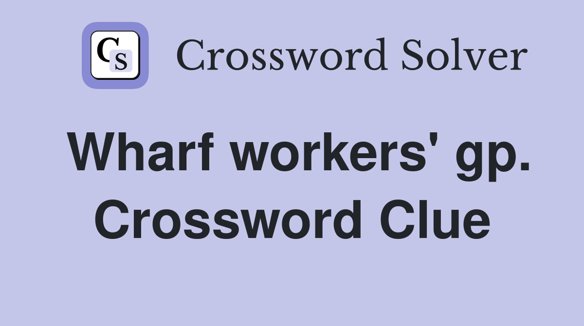 Wharf workers' gp. Crossword Clue