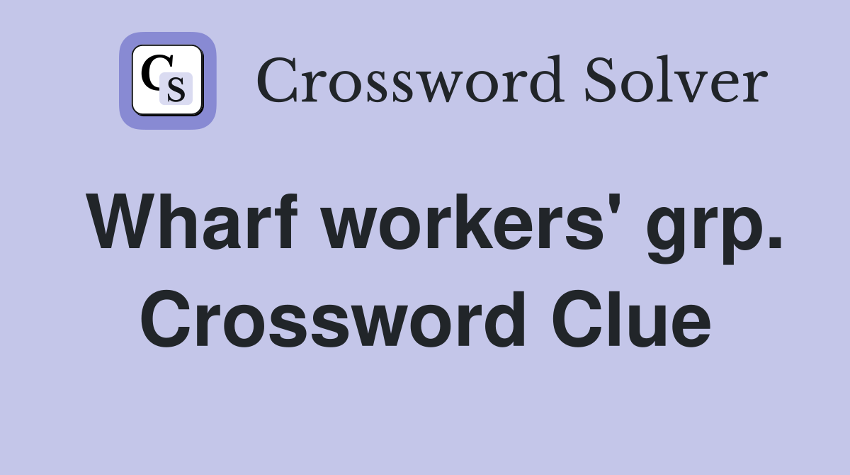 Wharf workers' grp. Crossword Clue