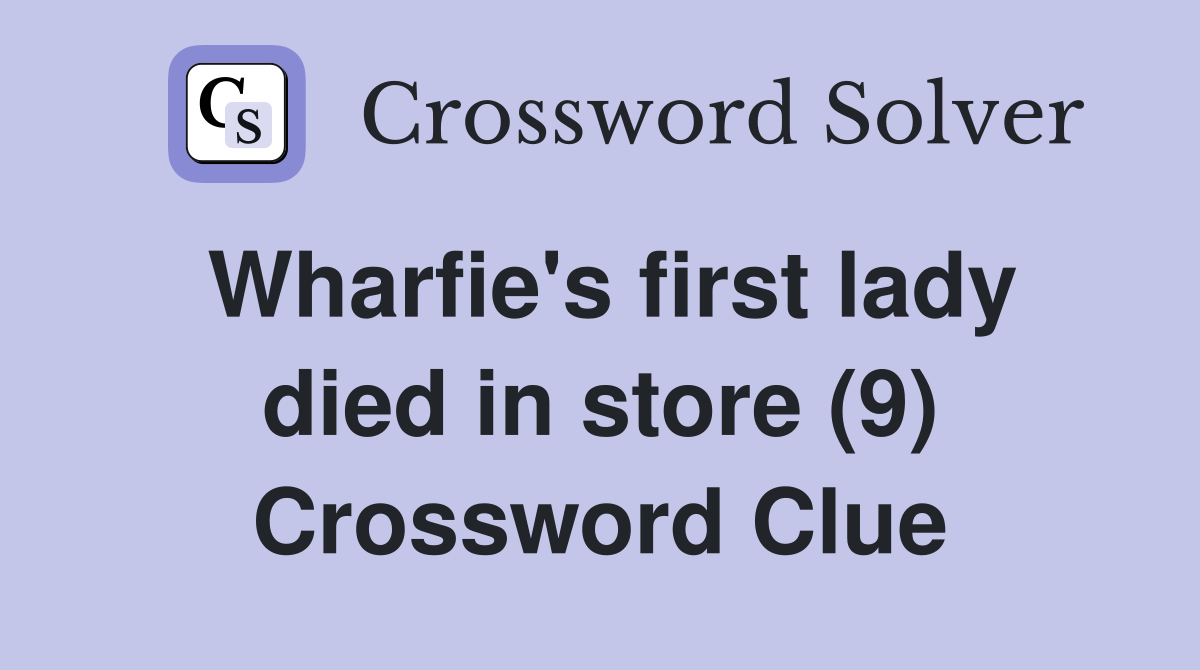 Wharfie's first lady died in store (9) Crossword Clue