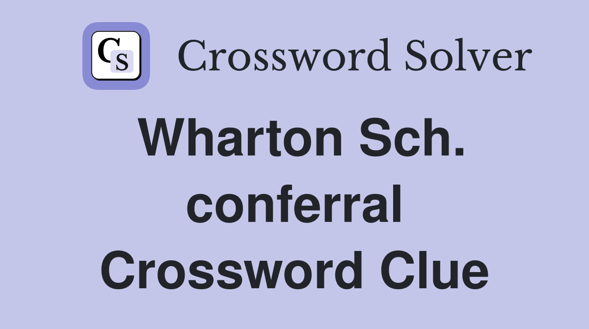 Wharton Sch. conferral Crossword Clue