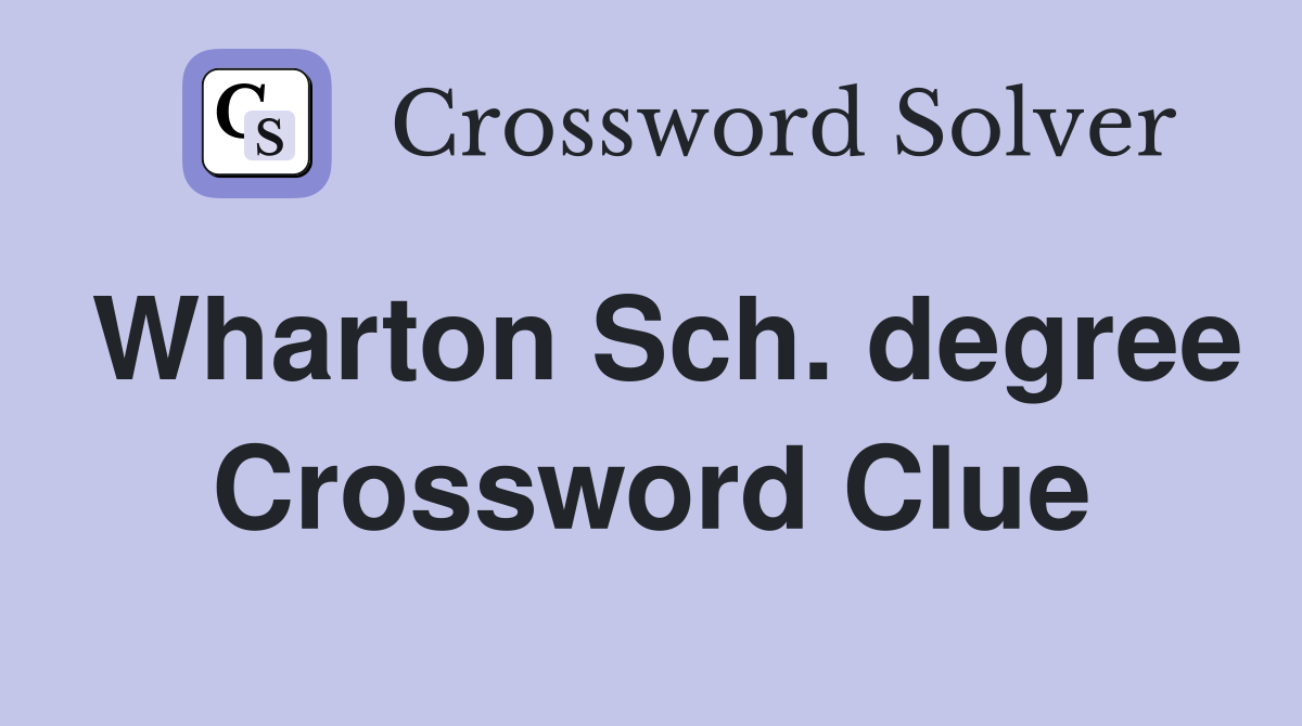 Wharton Sch. degree Crossword Clue
