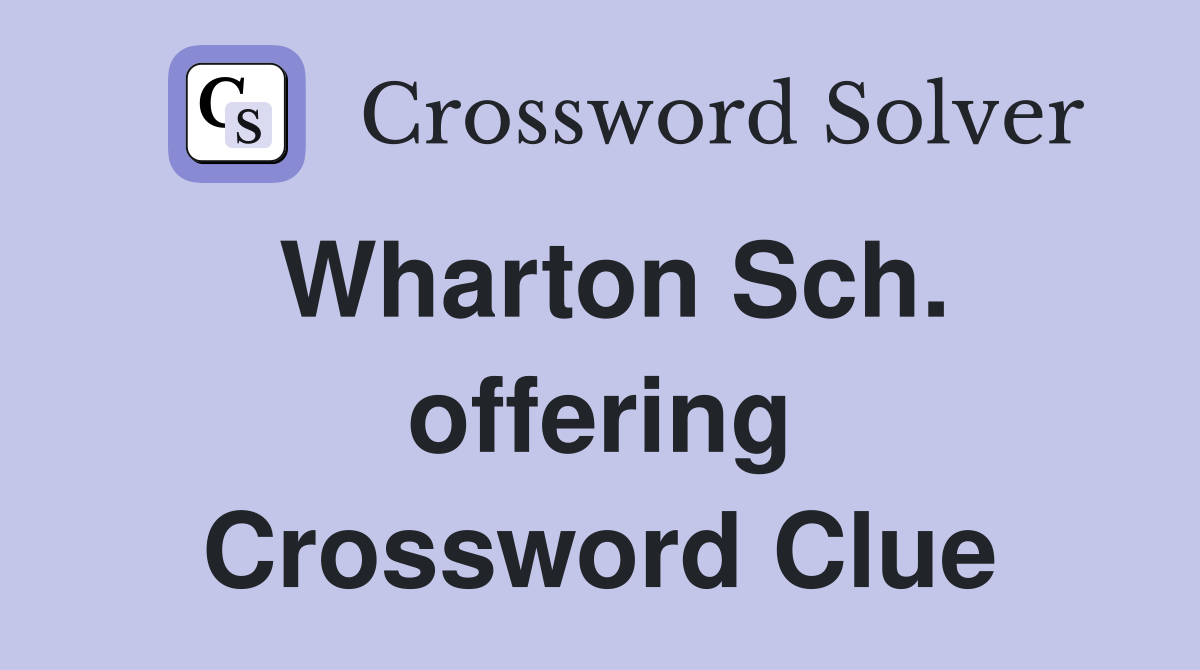 Wharton Sch. offering Crossword Clue