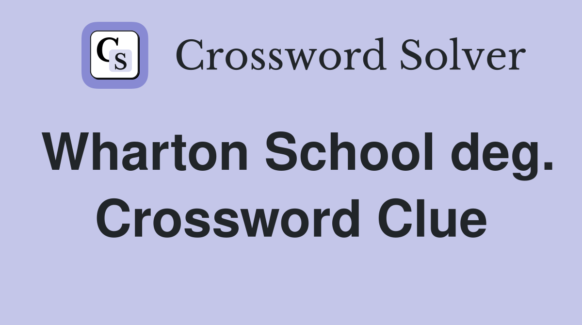 Wharton School deg. Crossword Clue
