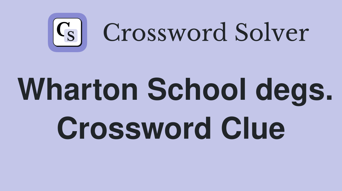 Wharton School degs. Crossword Clue