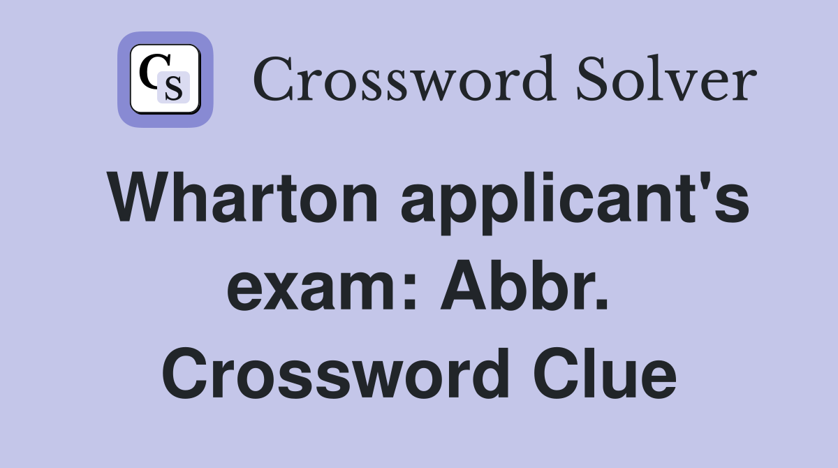 Wharton applicant's exam: Abbr. Crossword Clue