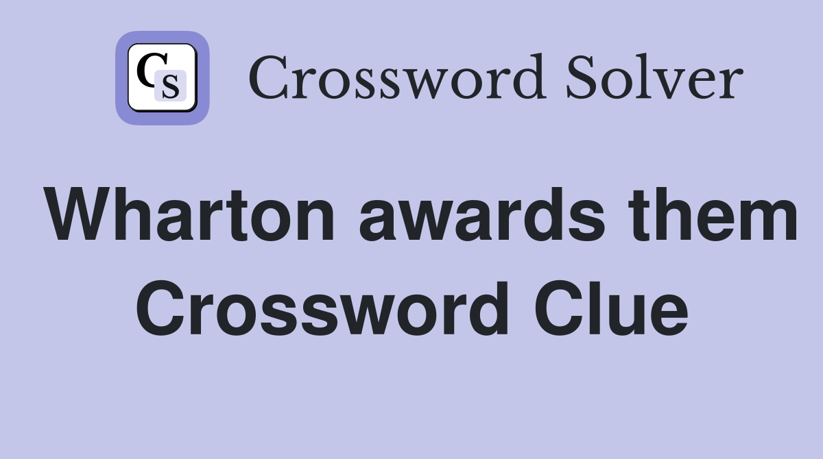 Wharton awards them Crossword Clue