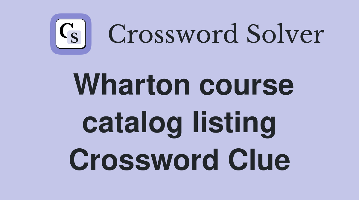 Wharton course catalog listing Crossword Clue