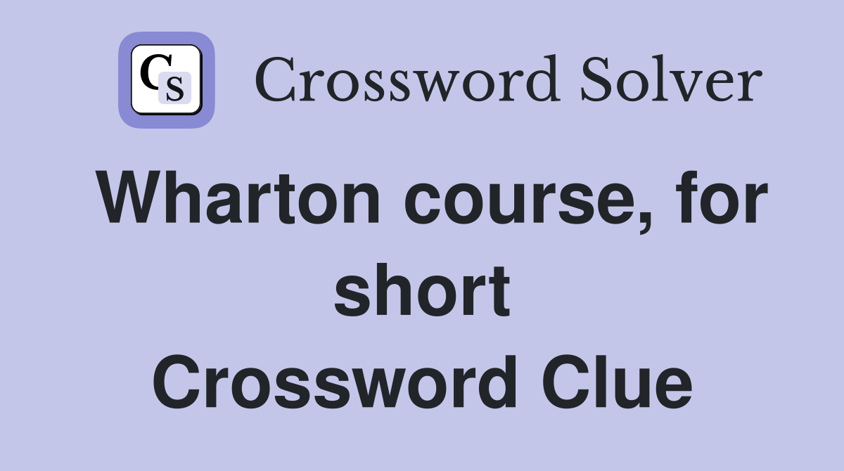 Wharton course, for short Crossword Clue
