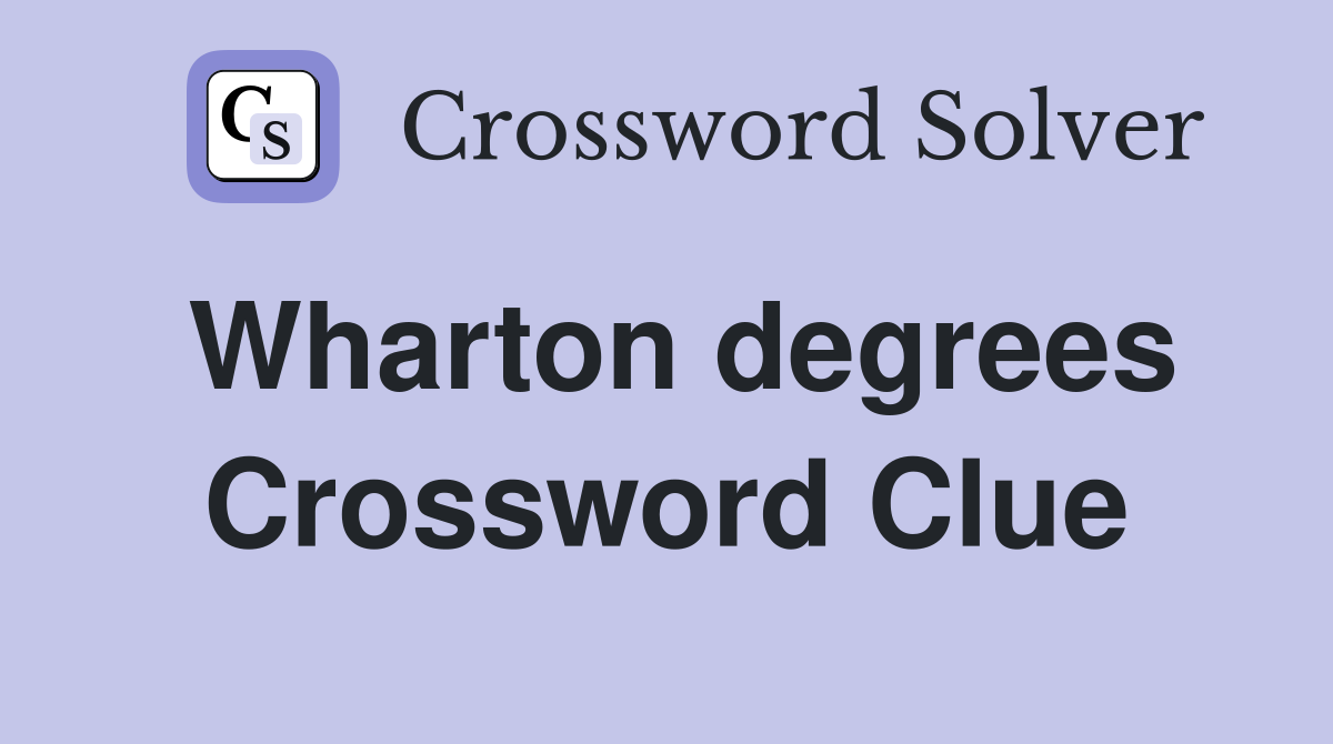 Wharton degrees Crossword Clue