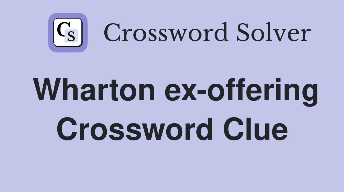 Wharton ex-offering Crossword Clue