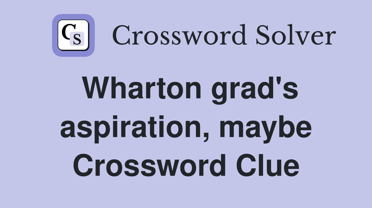 Wharton grad's aspiration, maybe Crossword Clue