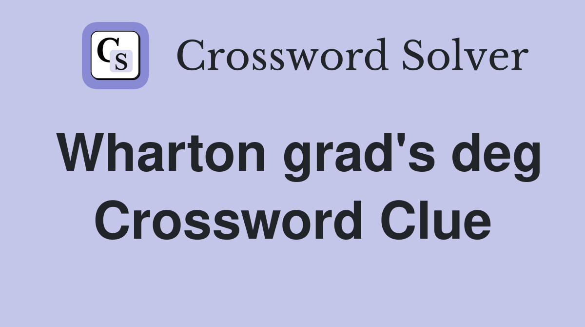 Wharton grad's deg Crossword Clue