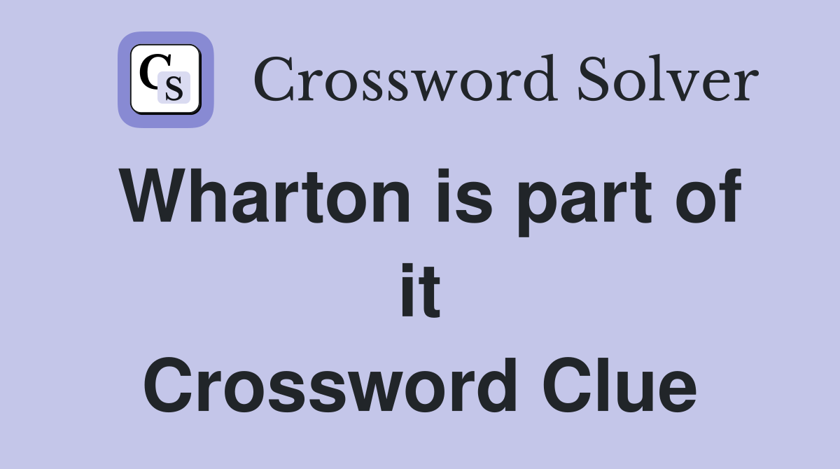 Wharton is part of it Crossword Clue