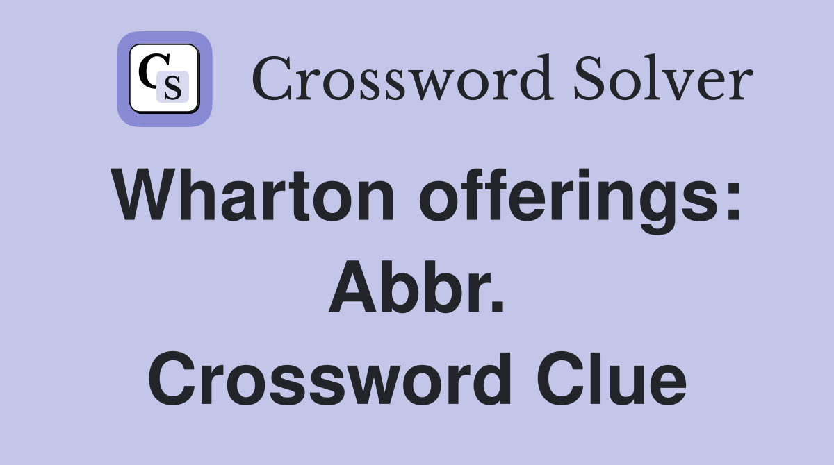 Wharton offerings: Abbr. Crossword Clue