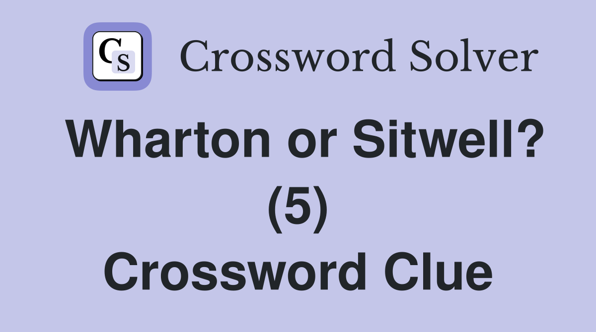 Wharton or Sitwell? (5) Crossword Clue