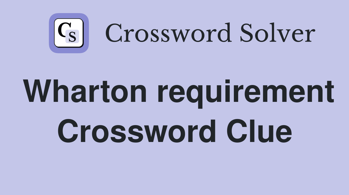 Wharton requirement Crossword Clue