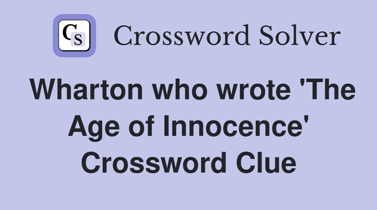Wharton who wrote 'The Age of Innocence' Crossword Clue