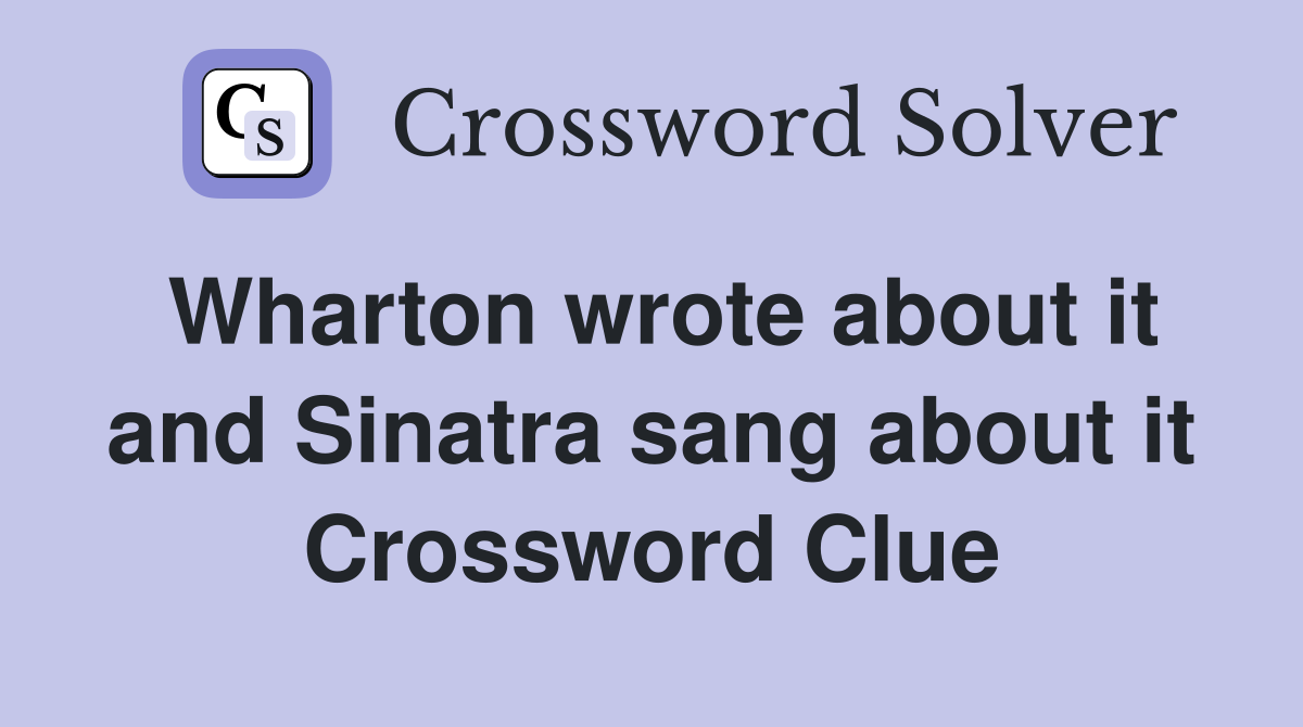 Wharton wrote about it and Sinatra sang about it Crossword Clue
