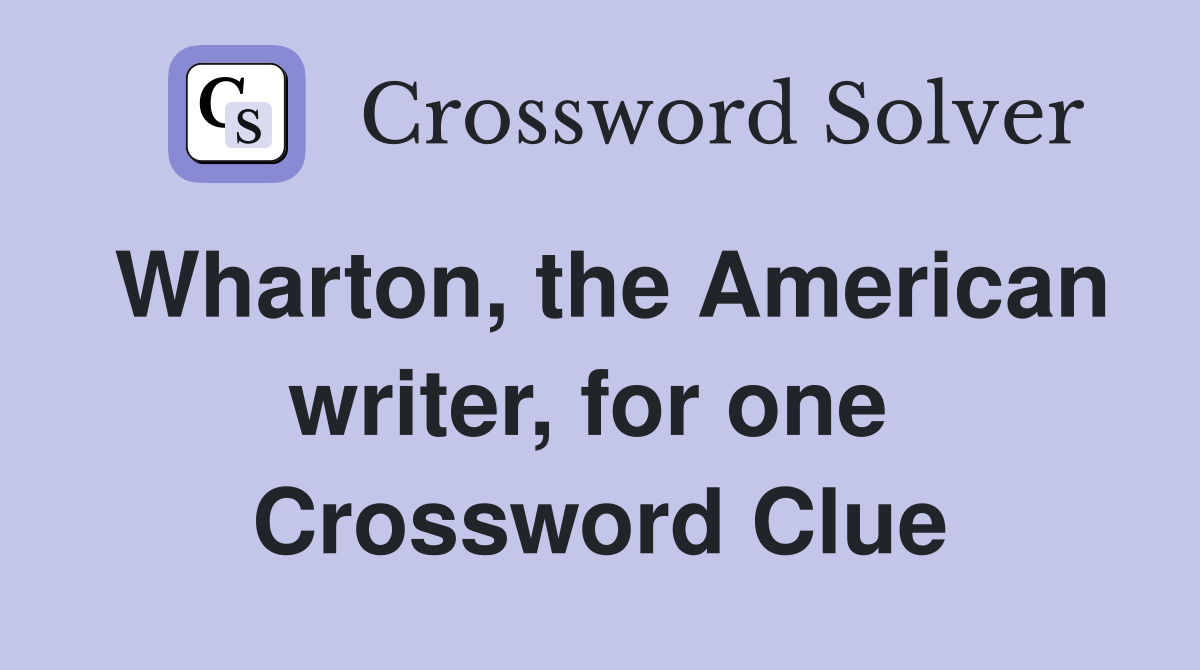 Wharton, the American writer, for one  Crossword Clue