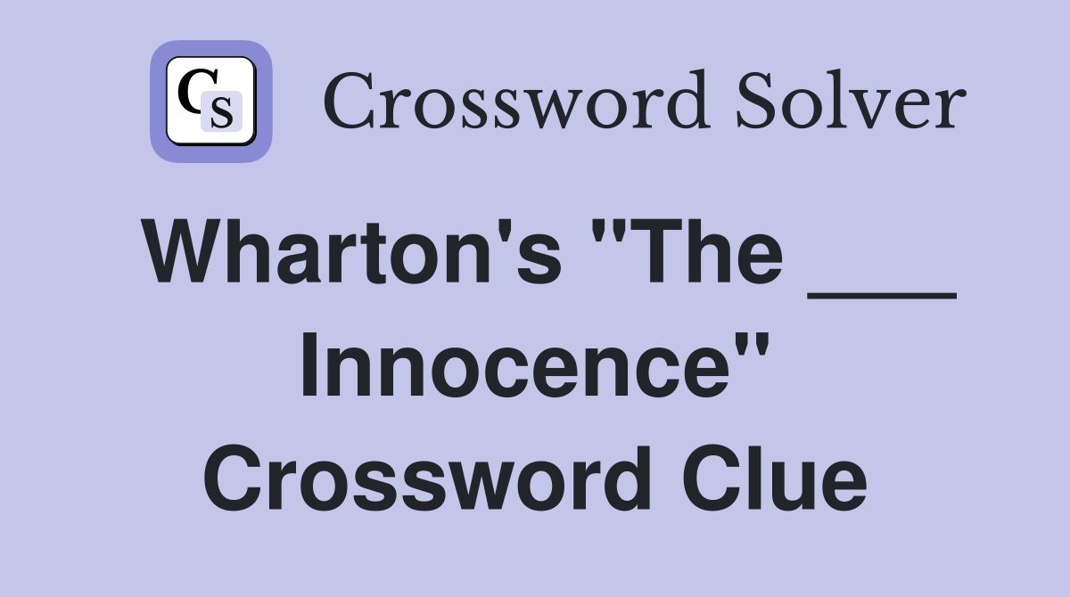 Wharton's "The ___ Innocence" Crossword Clue