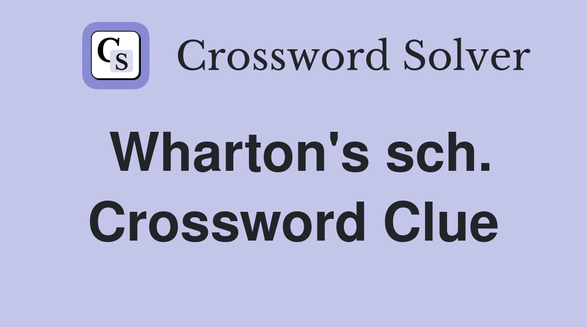 Wharton's sch. Crossword Clue