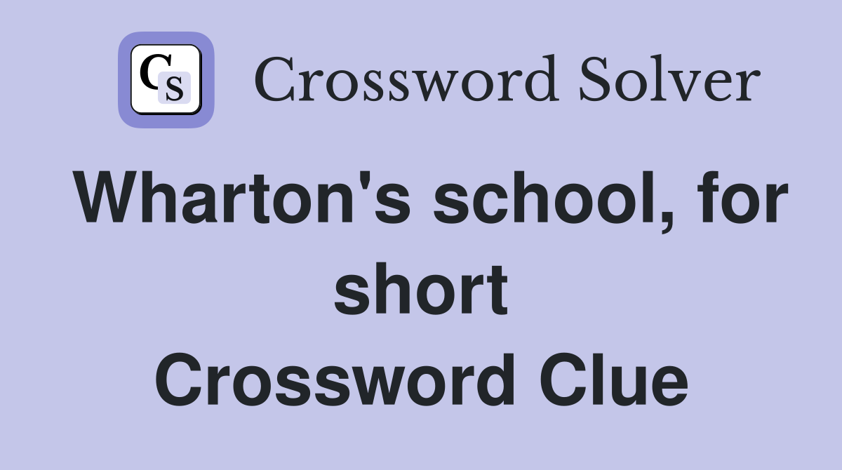Wharton's school, for short Crossword Clue