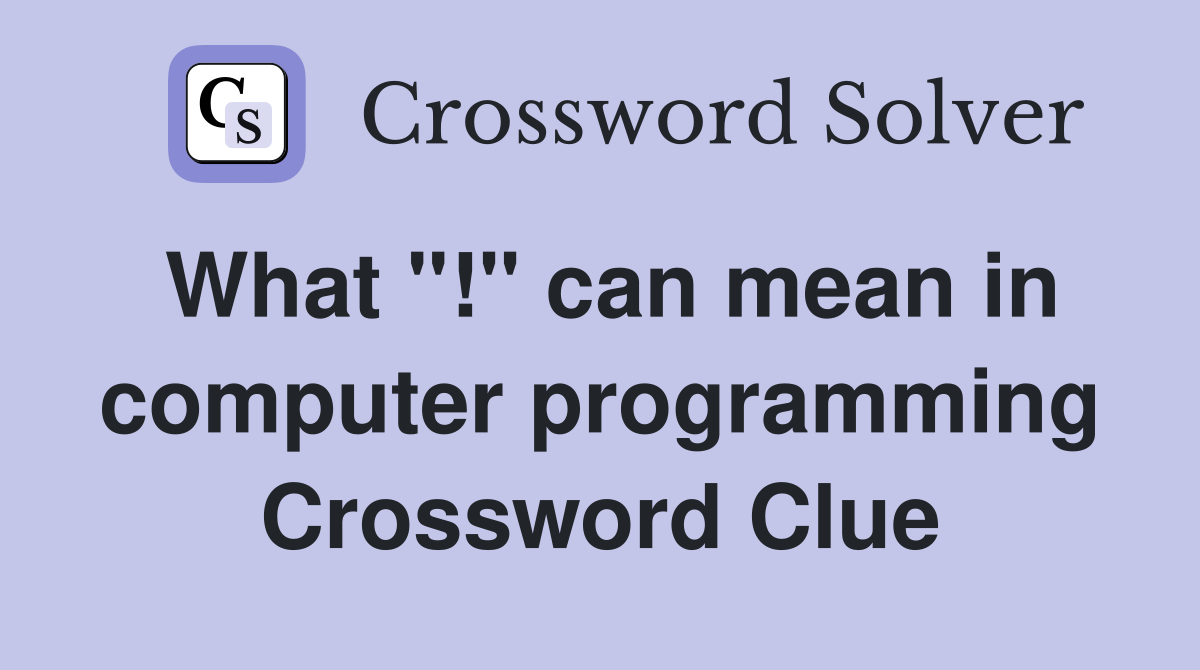 What "!" can mean in computer programming Crossword Clue