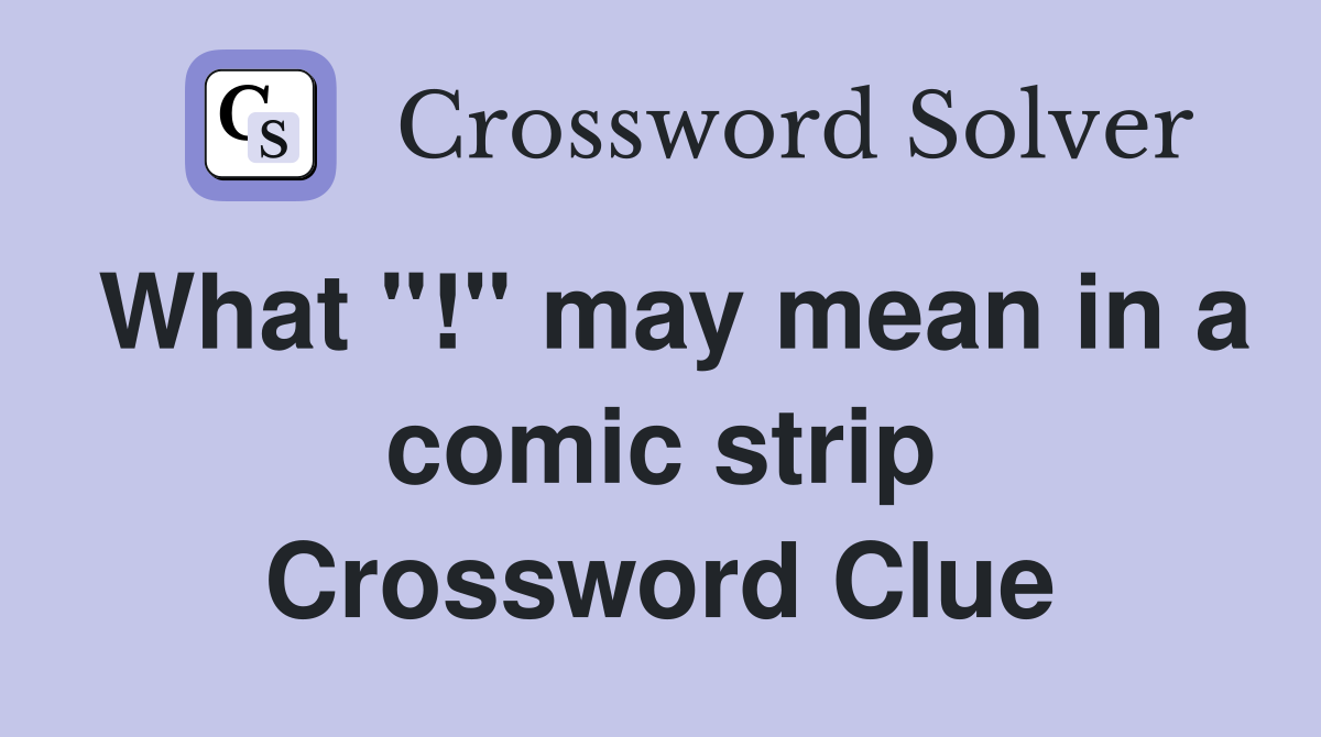 What "!" may mean in a comic strip Crossword Clue