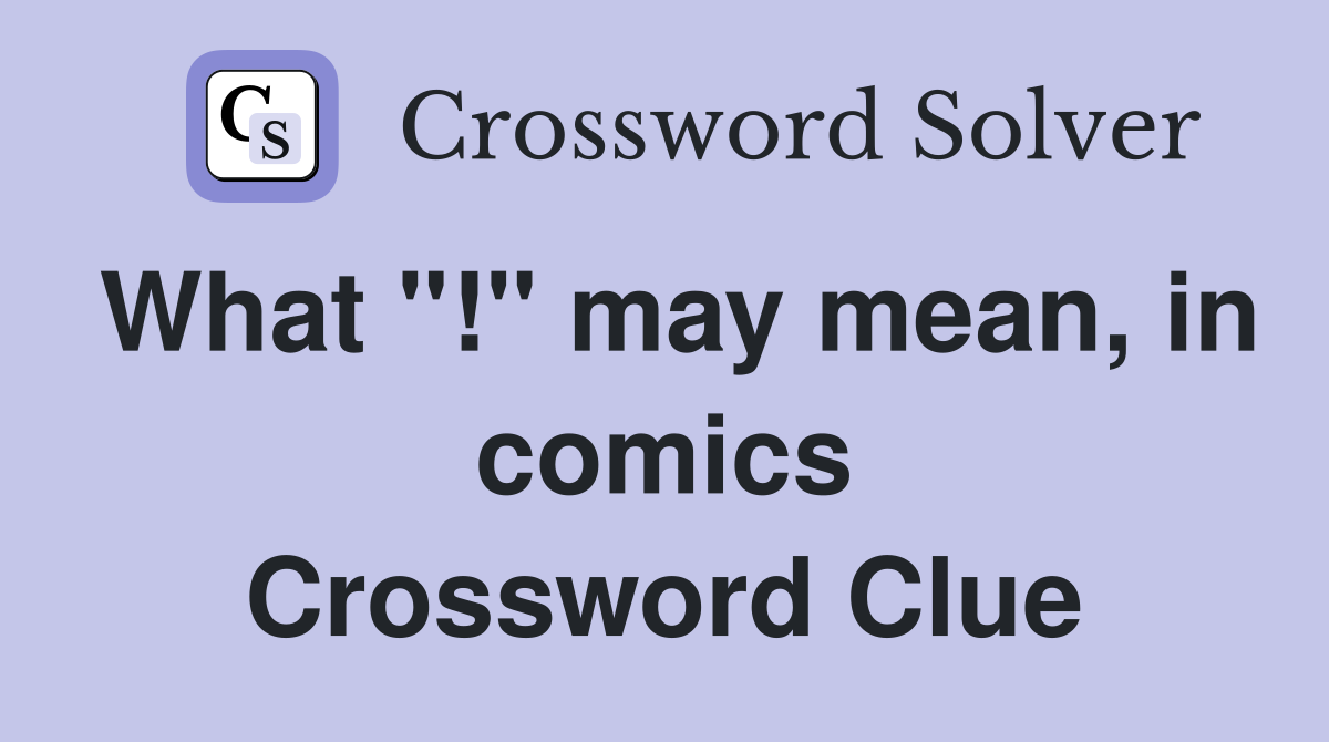 What "!" may mean, in comics Crossword Clue