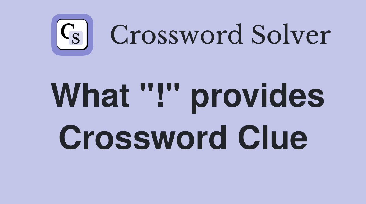 What "!" provides Crossword Clue