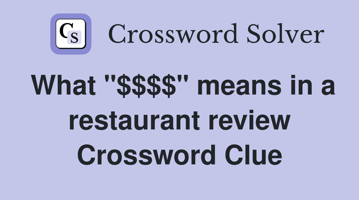 What "$$$$" means in a restaurant review Crossword Clue