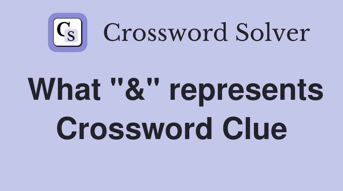 What "&" represents Crossword Clue