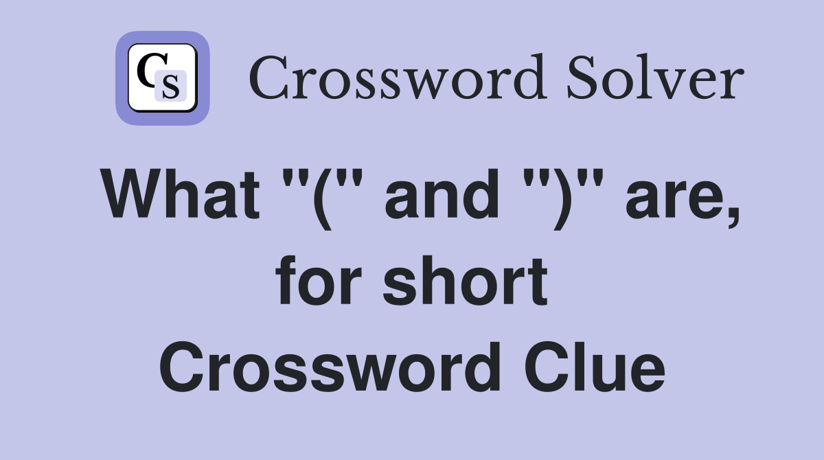 What "(" and ")" are, for short Crossword Clue
