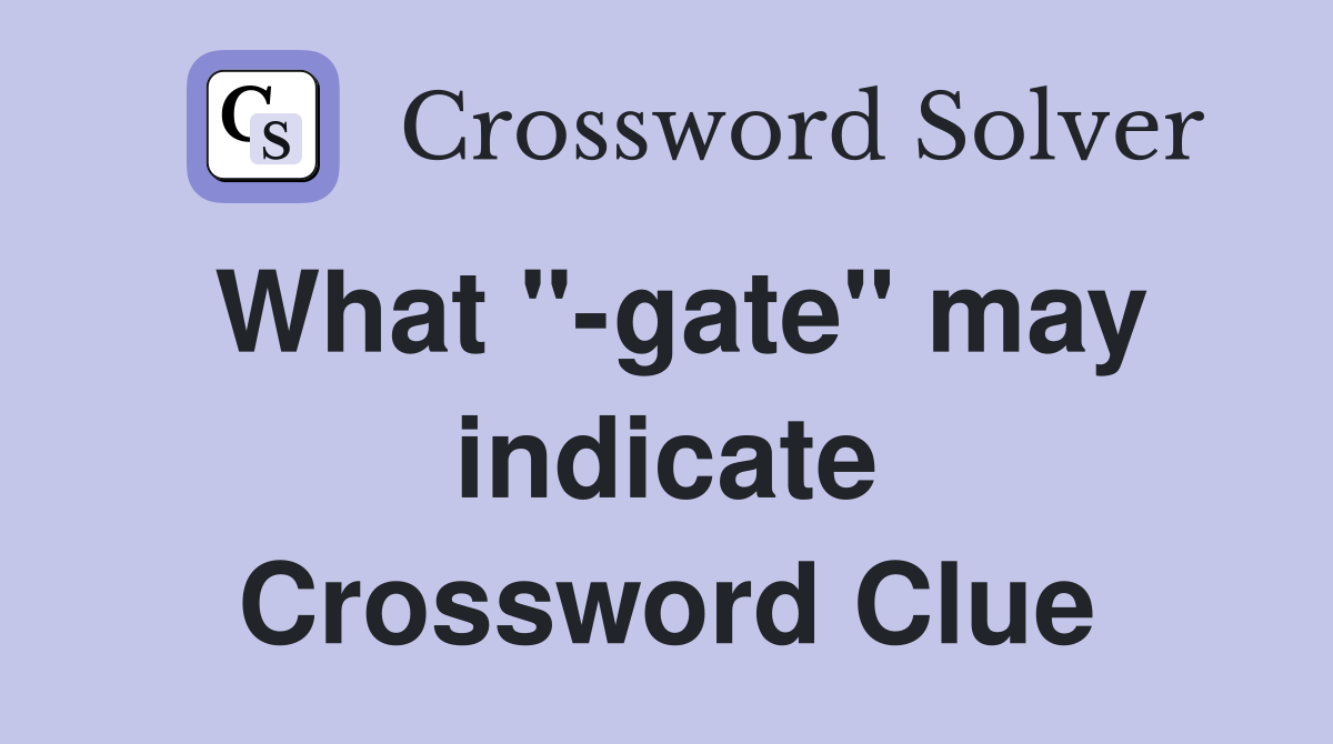 What "-gate" may indicate Crossword Clue