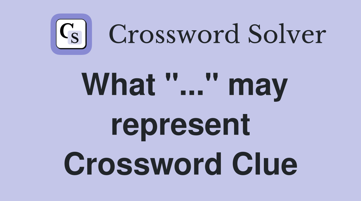 What "..." may represent Crossword Clue