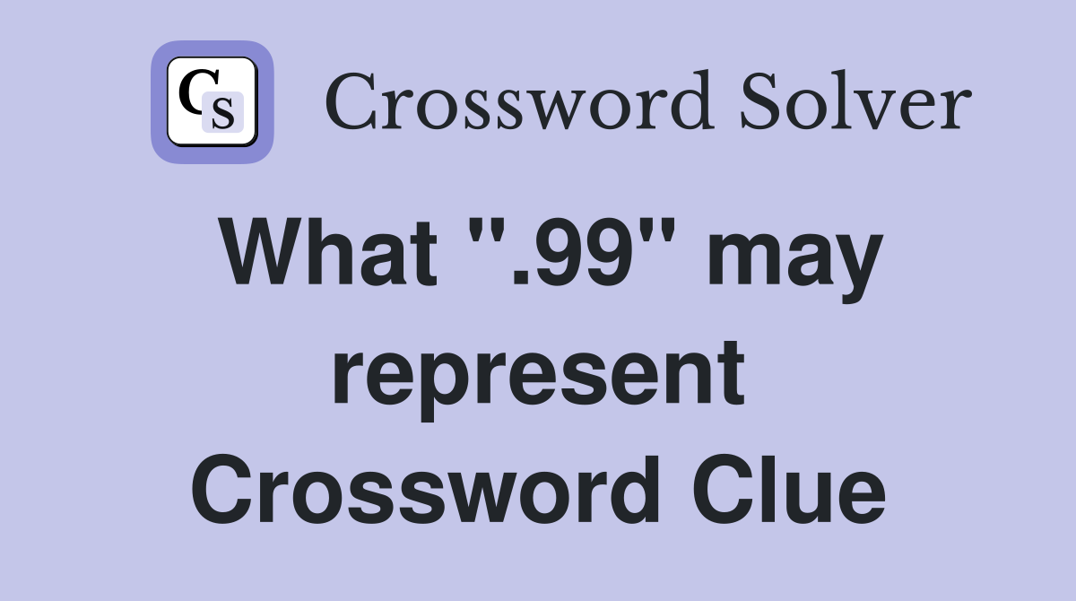 What ".99" may represent Crossword Clue