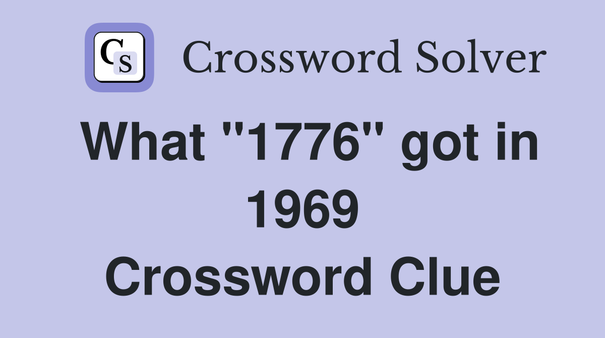 What "1776" got in 1969 Crossword Clue