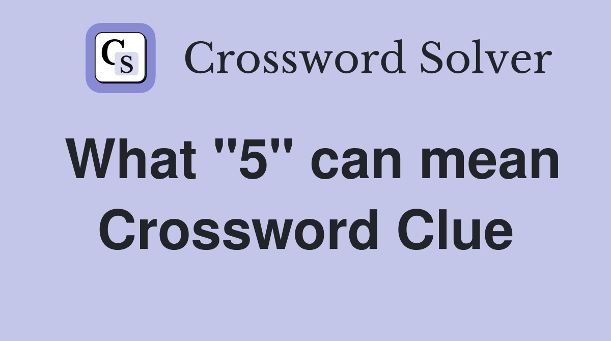 What "5" can mean Crossword Clue