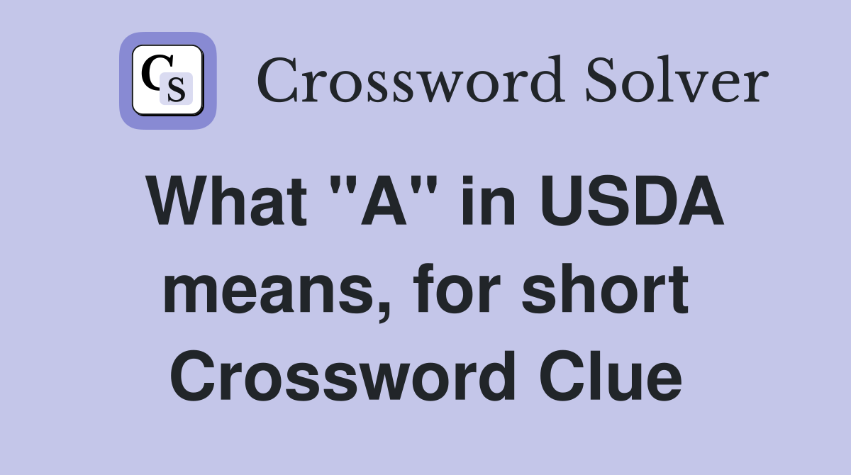 What "A" in USDA means, for short Crossword Clue
