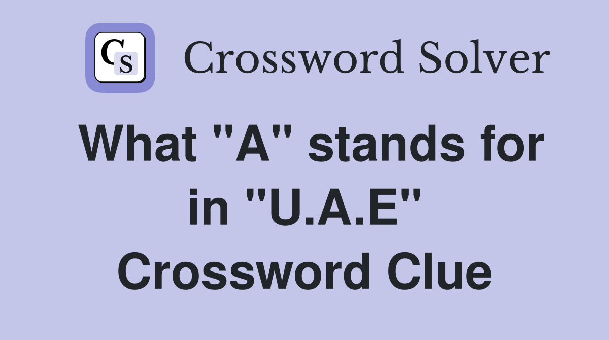 What "A" stands for in "U.A.E" Crossword Clue