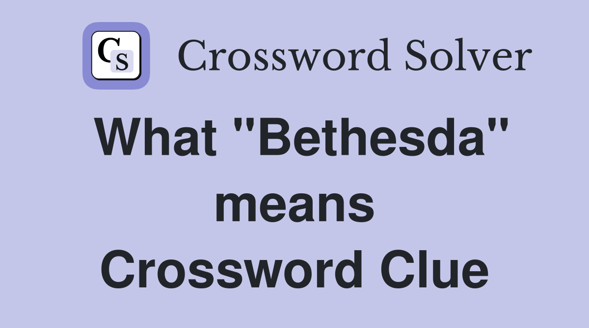 What "Bethesda" means Crossword Clue