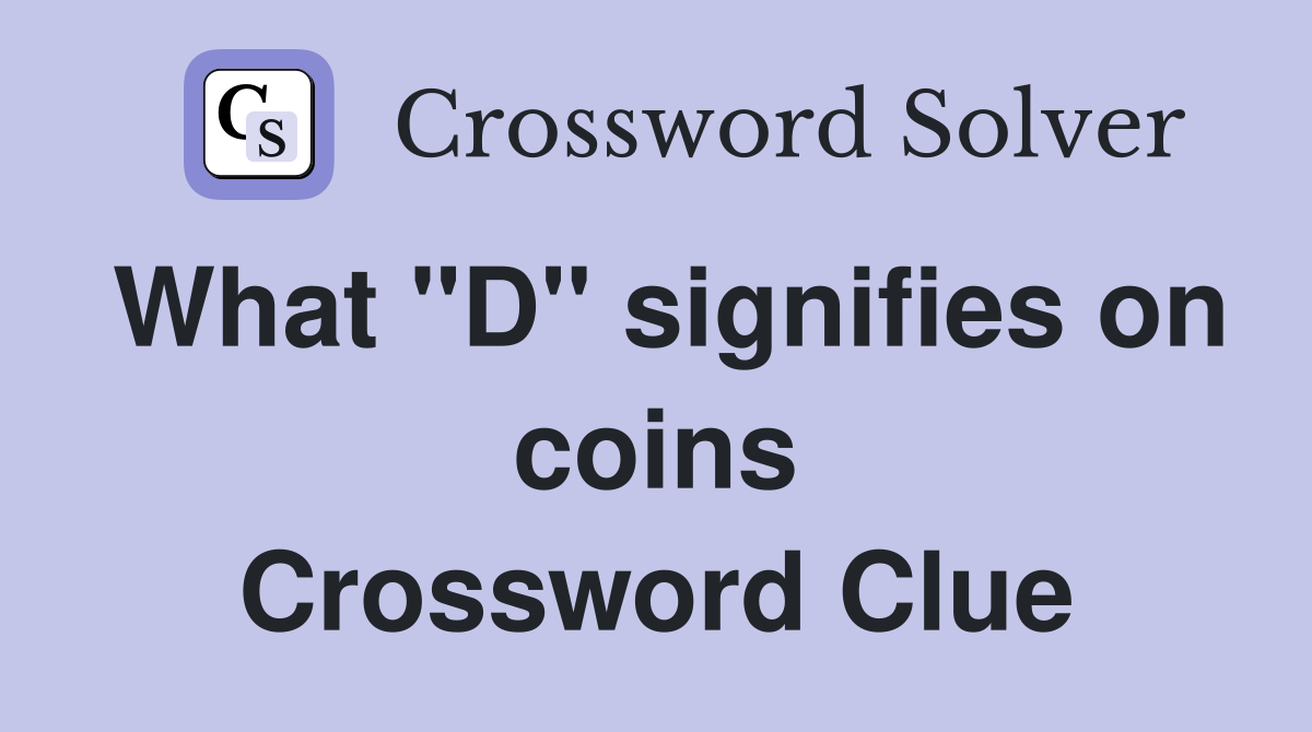 What "D" signifies on coins Crossword Clue
