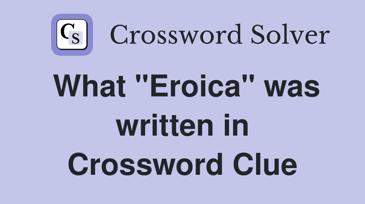 What "Eroica" was written in Crossword Clue