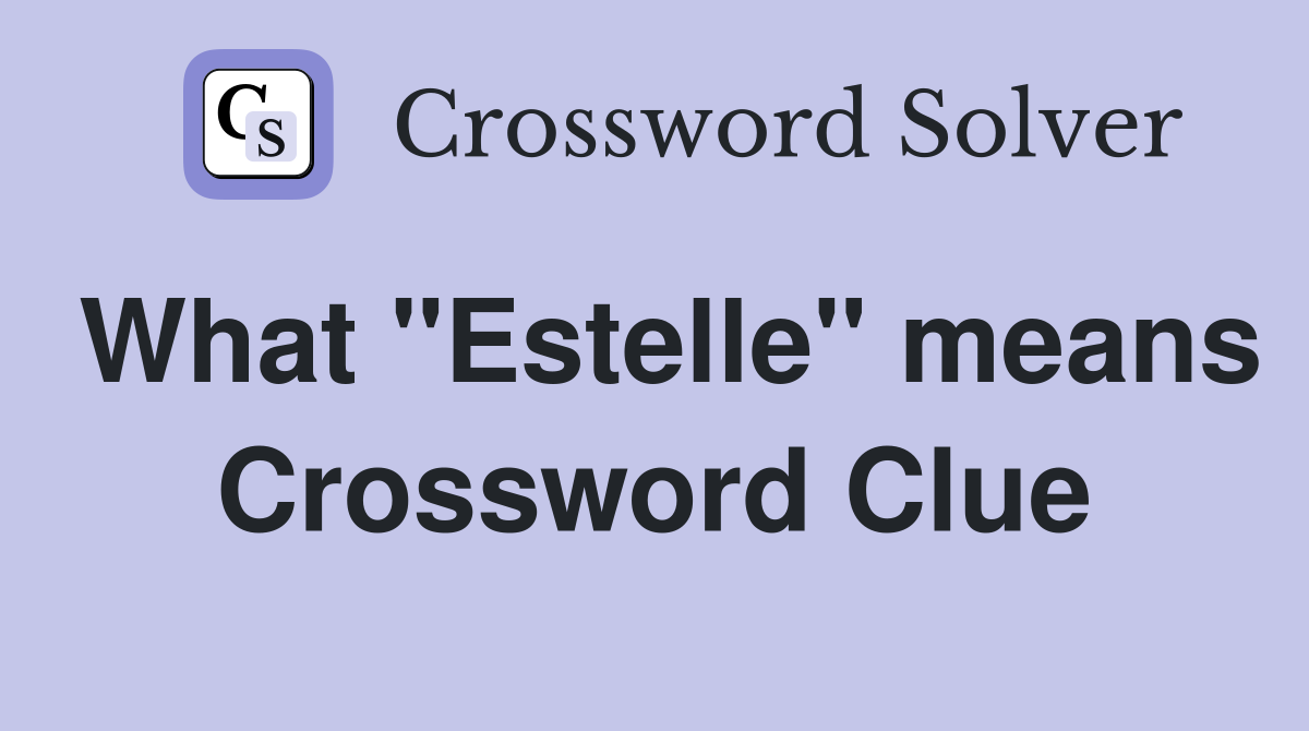 What "Estelle" means Crossword Clue