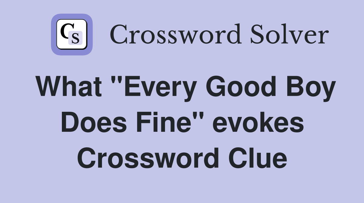 What "Every Good Boy Does Fine" evokes Crossword Clue