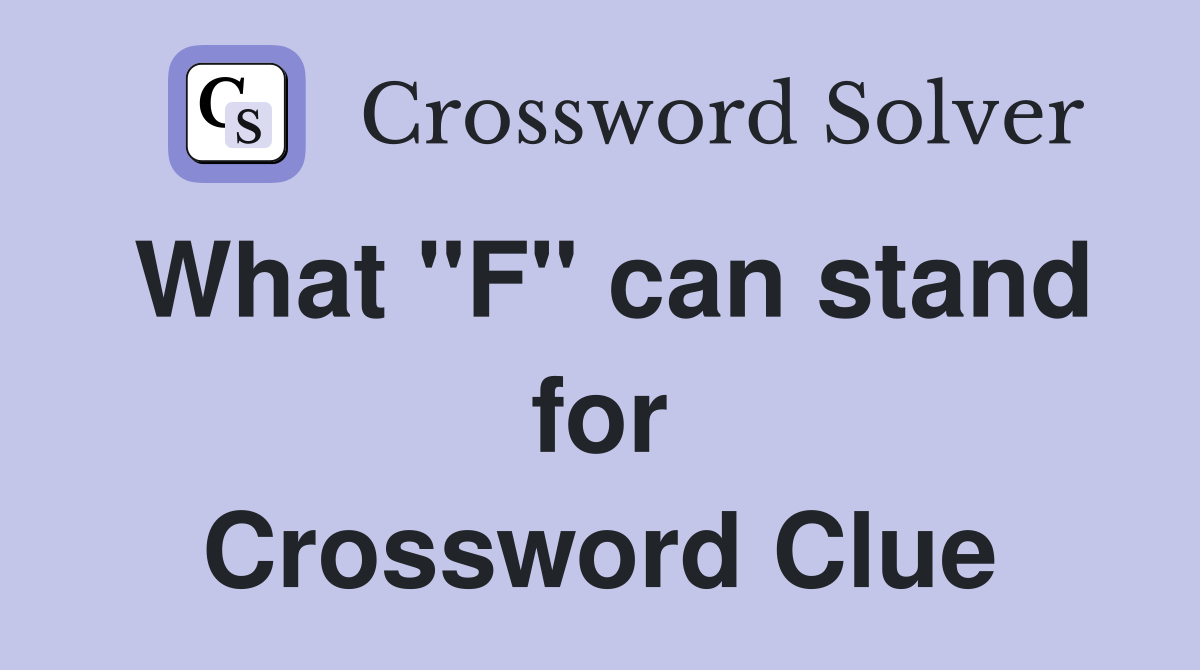 What "F" can stand for Crossword Clue