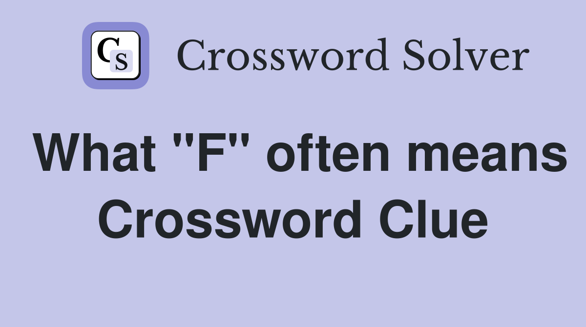 What "F" often means Crossword Clue