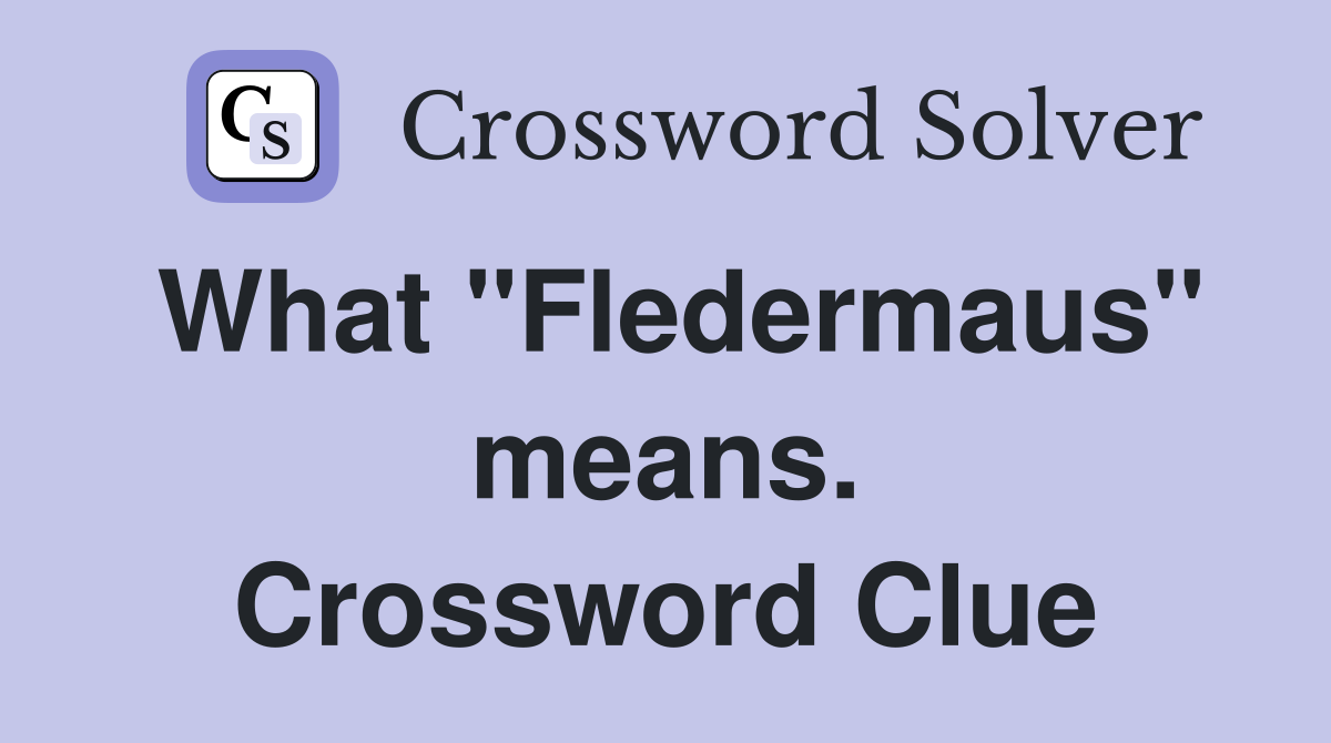 What "Fledermaus" means. Crossword Clue